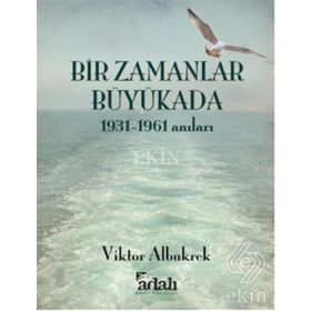 Bir Zamanlar Büyükada : 1931-1961 Anıları - viktor akbukrek