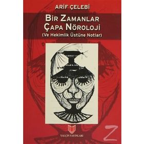 Bir Zamanlar Çapa Nöroloji ve Hekimlik Üstüne Notlar / Arif Çelebi / Yalçın Yayınları