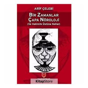 Bir Zamanlar Çapa Nöroloji ve Hekimlik Üstüne Notlar / Arif Çelebi / Yalçın Yayınları