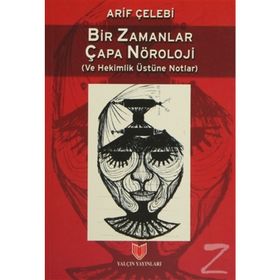 Bir Zamanlar Çapa Nöroloji ve Hekimlik Üstüne Notlar / Arif Çelebi / Yalçın Yayınları