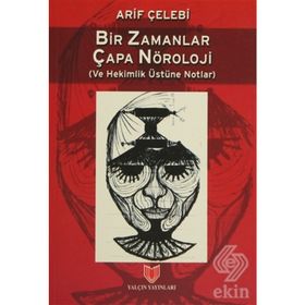 Bir Zamanlar Çapa Nöroloji ve Hekimlik Üstüne Notlar / Arif Çelebi / Yalçın Yayınları