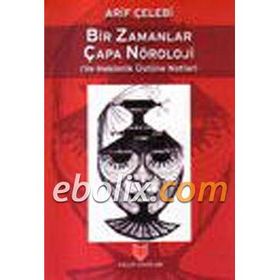 Bir Zamanlar Çapa Nöroloji ve Hekimlik Üstüne Notlar / Arif Çelebi / Yalçın Yayınları