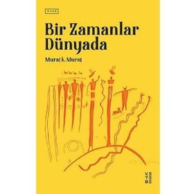 Bir Zamanlar Dünyada - Murat K. Murat - Ketebe Yayınları