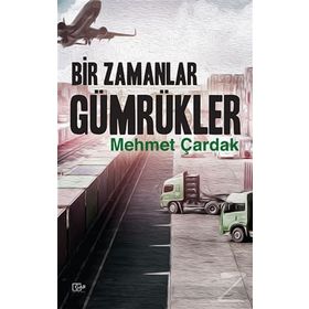 Bir Zamanlar Gümrükler - Mehmet Çardak