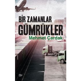 Bir Zamanlar Gümrükler - Mehmet Çardak
