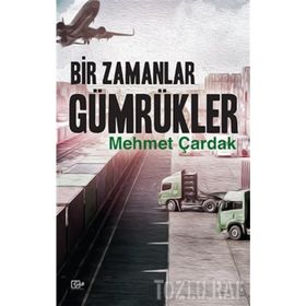 Bir Zamanlar Gümrükler - Mehmet Çardak