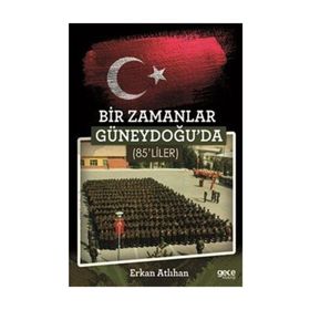 Bir Zamanlar Güneydoğu'da 85'liler - Erkan Atlıhan