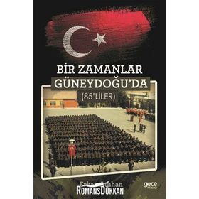 Bir Zamanlar Güneydoğu'da 85'liler - Erkan Atlıhan