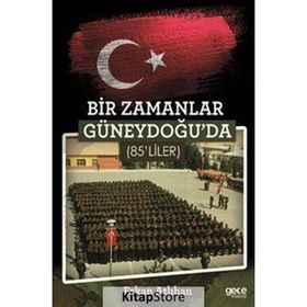 Bir Zamanlar Güneydoğu'da 85'liler - Erkan Atlıhan