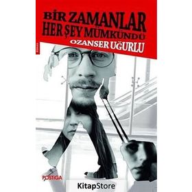 BIR ZAMANLAR HER ŞEY MÜMKÜNDÜ - OZANSER UĞURLU