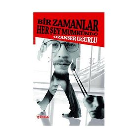 BIR ZAMANLAR HER ŞEY MÜMKÜNDÜ - OZANSER UĞURLU