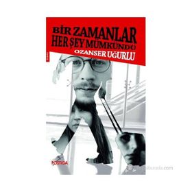 BIR ZAMANLAR HER ŞEY MÜMKÜNDÜ - OZANSER UĞURLU