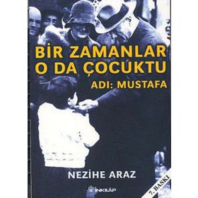 Bir Zamanlar O Da Çocuktu - Adı: Mustafa - Nezihe Araz