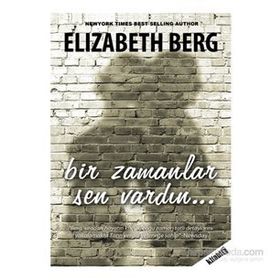 BIR ZAMANLAR SEN VARDIN - ELIZABETH BERG