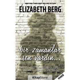 BIR ZAMANLAR SEN VARDIN - ELIZABETH BERG