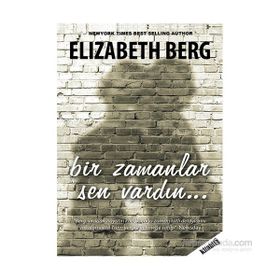 BIR ZAMANLAR SEN VARDIN - ELIZABETH BERG