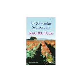 Bir Zamanlar Seviyordun - Rachel Cusk