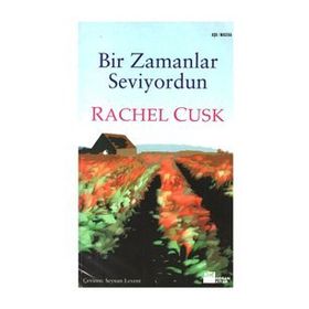 Bir Zamanlar Seviyordun - Rachel Cusk