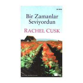 Bir Zamanlar Seviyordun - Rachel Cusk