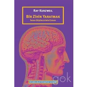 Bir Zihin Yaratmak: İnsan Düşüncesinin Esrarı - Ray Kurzweil