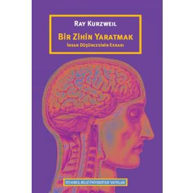 Bir Zihin Yaratmak: İnsan Düşüncesinin Esrarı - Ray Kurzweil