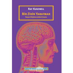 Bir Zihin Yaratmak: İnsan Düşüncesinin Esrarı - Ray Kurzweil