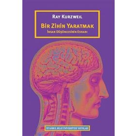 Bir Zihin Yaratmak: İnsan Düşüncesinin Esrarı - Ray Kurzweil
