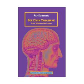 Bir Zihin Yaratmak: İnsan Düşüncesinin Esrarı - Ray Kurzweil