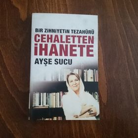 Bir Zihniyetin Tezahürü Cehaletten İhanete - Ayşe Sucu