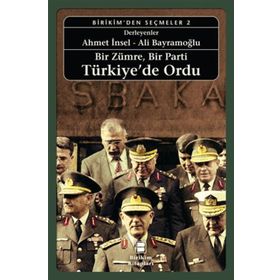 Bir Zümre, Bir Parti Türkiye’de Ordu - Ömer Laçiner Etyen Mahçupyan Ümit Cizre Tanıl Bora Ayşe Gül Altınay Taha Parla İsmet Akça Gülay Günlük-Şenesen Zeynep Şarlak Ümit Kardaş İlhan Uzgel Tanel Demirel