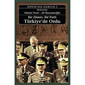 Bir Zümre, Bir Parti Türkiye’de Ordu - Ömer Laçiner Etyen Mahçupyan Ümit Cizre Tanıl Bora Ayşe Gül Altınay Taha Parla İsmet Akça Gülay Günlük-Şenesen Zeynep Şarlak Ümit Kardaş İlhan Uzgel Tanel Demirel
