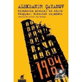 Biraderim Aleksey’in Köylü Ütopyası Ülkesine Seyahati - Aleksandr Çayanov