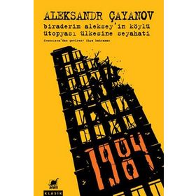 Biraderim Alekseyin Köylü Ütopyası Ülkesine Seyahati - Alesandr Çayanov