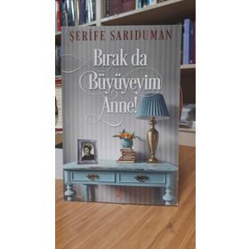 Bırak da Büyüyeyim Anne! - Şerife Sarıduman