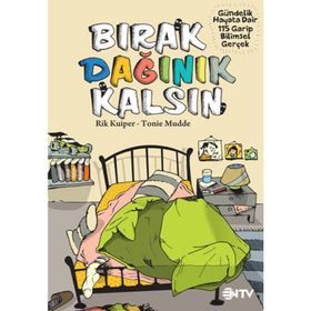 BIRAK DAĞINIK KALSIN GÜNDELIK HAYATA DAIR 104 GARIP BILIMSEL GERÇEK - RIK KUIPER;TONIE MUDDE