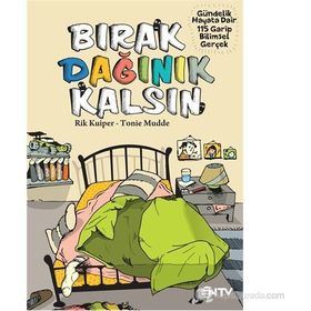BIRAK DAĞINIK KALSIN GÜNDELIK HAYATA DAIR 104 GARIP BILIMSEL GERÇEK - RIK KUIPER;TONIE MUDDE