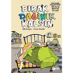 BIRAK DAĞINIK KALSIN GÜNDELIK HAYATA DAIR 104 GARIP BILIMSEL GERÇEK - RIK KUIPER;TONIE MUDDE