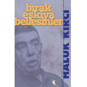 BIRAK EŞKIYA BELLESINLER - HALUK KIRCI