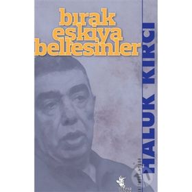 BIRAK EŞKIYA BELLESINLER - HALUK KIRCI