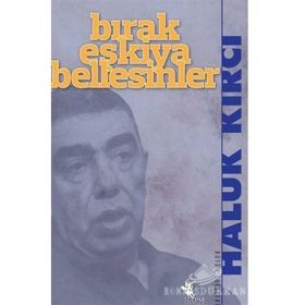 BIRAK EŞKIYA BELLESINLER - HALUK KIRCI