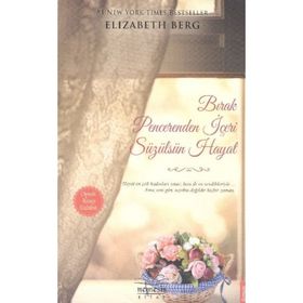 BIRAK PENCERENDEN İÇERI SÜZÜLSÜN HAYAT - ELIZABETH BERG