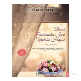 BIRAK PENCERENDEN İÇERI SÜZÜLSÜN HAYAT - ELIZABETH BERG