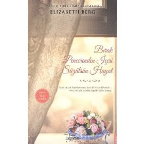 BIRAK PENCERENDEN İÇERI SÜZÜLSÜN HAYAT - ELIZABETH BERG