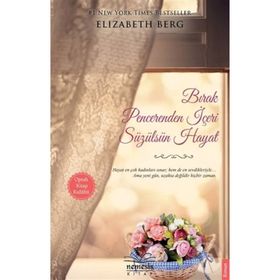 BIRAK PENCERENDEN İÇERI SÜZÜLSÜN HAYAT - ELIZABETH BERG