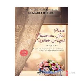 BIRAK PENCERENDEN İÇERI SÜZÜLSÜN HAYAT - ELIZABETH BERG