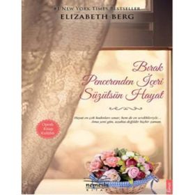 BIRAK PENCERENDEN İÇERI SÜZÜLSÜN HAYAT - ELIZABETH BERG