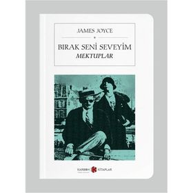 Bırak Seni Seveyim Mektuplar - James Joyce