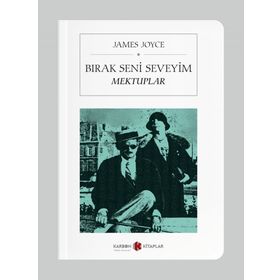 Bırak Seni Seveyim Mektuplar - James Joyce