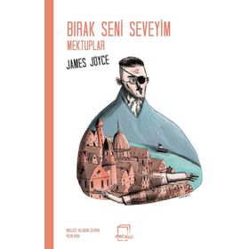 Bırak Seni Seveyim Mektuplar - James Joyce