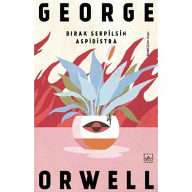 Bırak Serpilsin Aspidistra - George Orwell